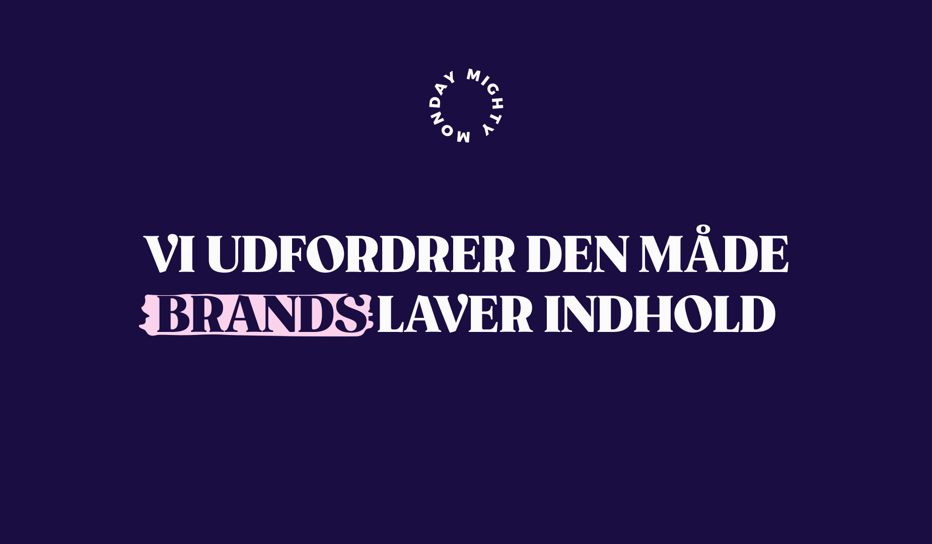 Vi udfordrer den måde, brands laver indhold
